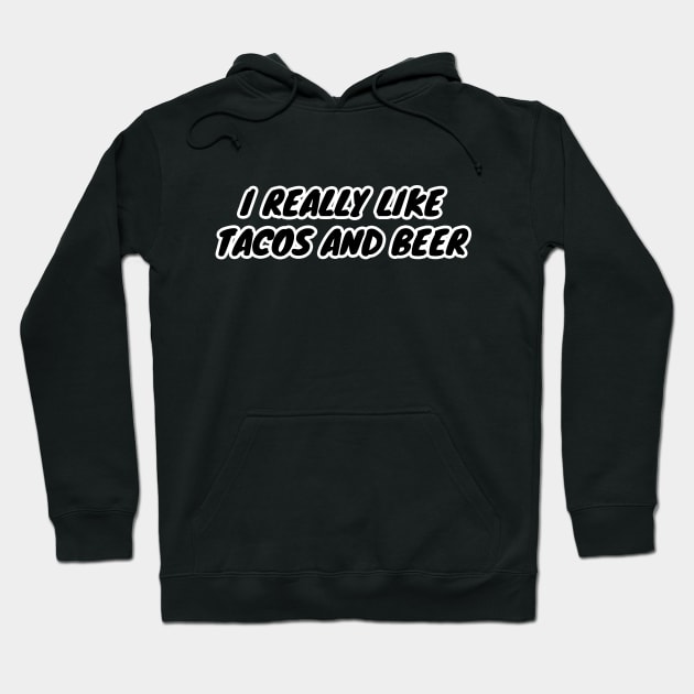 I Really Like Tacos And Beer Hoodie by LunaMay